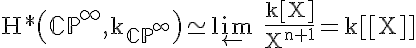 5$\rm H*\(\mathbb{CP}^{\infty},k_{\mathbb{CP}^{\infty}}\)\simeq \lim_{\leftarrow} \frac{k[X]}{X^{n+1}}=k[[X]]